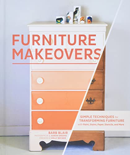 cover image Furniture Makeovers: Simple Techniques for Transforming Furniture with Paint, Stains, Paper, Stencils and More