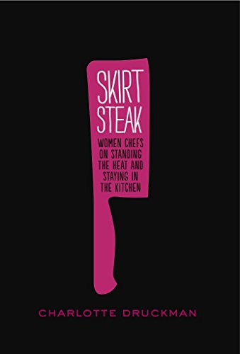 cover image Skirt Steak: Women Chefs on Standing the Heat