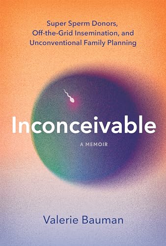 cover image Inconceivable: Unregulated Sperm Donation, Crowd-Sourced Fertility, and My Unconventional Search to Become a Mother