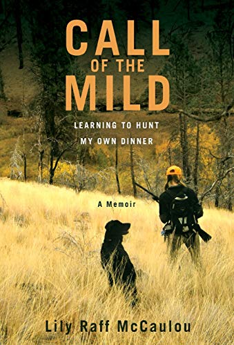 cover image Call of the Mild: 
Learning to Hunt My Own Dinner 
