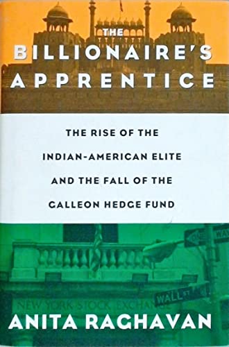 cover image The Billionaire’s Apprentice: 
The Rise of the Indian-American Elite and the Fall of the Galleon Hedge Fund