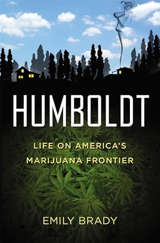 cover image Humboldt: Life on America’s Marijuana Frontier