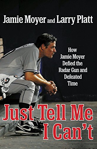 cover image Just Tell Me I Can't: How Jamie Moyer Defied the Radar Gun and Defeated Time