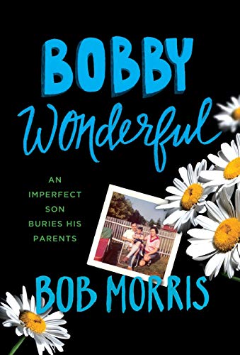 cover image Bobby Wonderful: An Imperfect Son Buries His Parents
