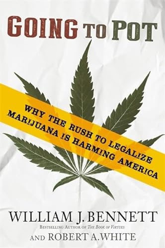 cover image Going to Pot: Why the Rush to Legalize Marijuana Is Harming America