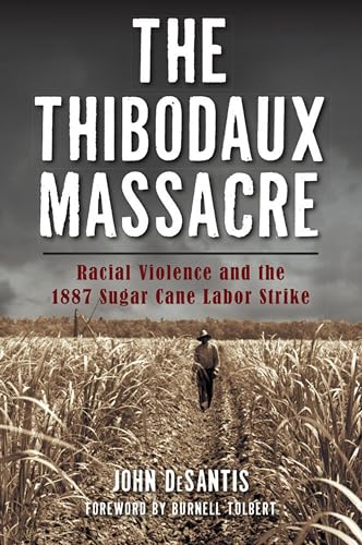 cover image The Thibodaux Massacre: Racial Violence and the 1887 Sugar Cane Labor Strike