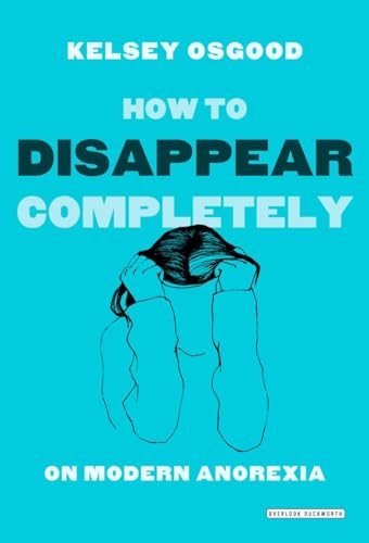 cover image How to Disappear Completely: 
On Modern Anorexia
