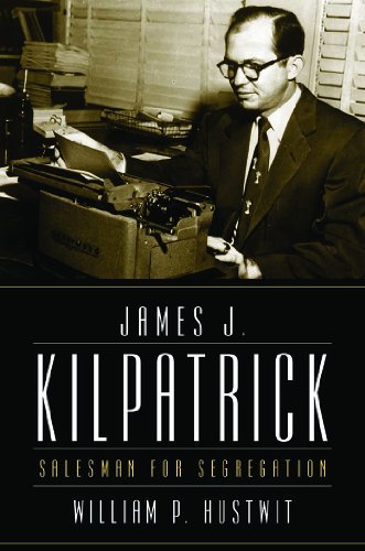 cover image James J. Kilpatrick: Salesman for Segregation