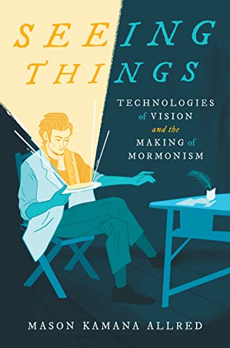 cover image Seeing Things: Technologies of Vision and the Making of Mormonism