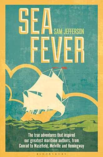 cover image Sea Fever: The True Adventures That Inspired Our Greatest Maritime Authors, from Conrad to Masefield, Melville, and Hemingway