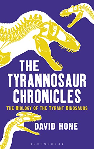 cover image The Tyrannosaur Chronicles: The Biology of the Tyrant Dinosaurs