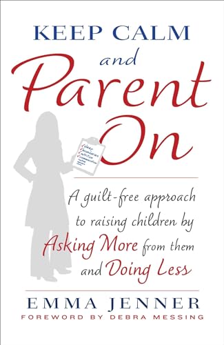 cover image Keep Calm and Parent On: A Guilt-Free Approach to Raising Children by Asking More from Them and Doing Less