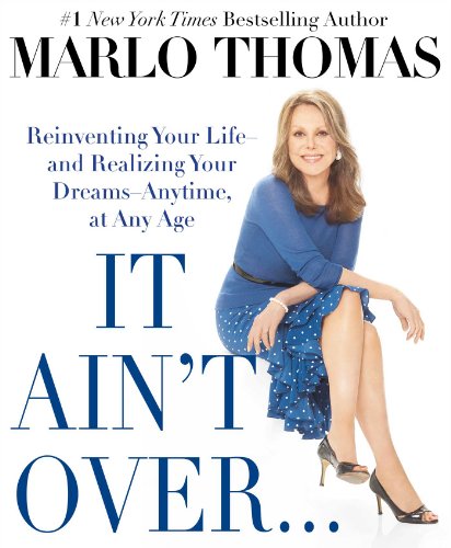 cover image It Ain't Over%E2%80%A6 Till It's Over: Reinventing Your Life%E2%80%94and Realizing Your Dreams%E2%80%94Anytime, At Any Age