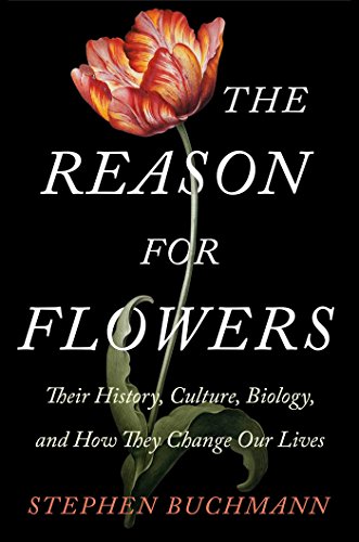 cover image The Reason for Flowers: Their History, Culture, Biology, and How They Change Our Lives