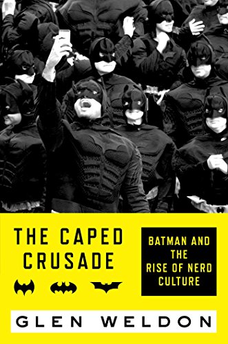 cover image The Caped Crusade: Batman and the Rise of Nerd Culture