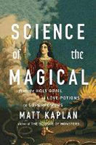 cover image Science of the Magical: From the Holy Grail to Love Potions to Superpowers