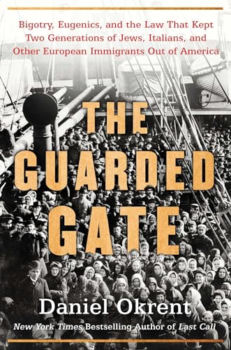 cover image The Guarded Gate: Bigotry, Eugenics and the Law That Kept Two Generations of Jews, Italians, and Other European Immigrants Out of America