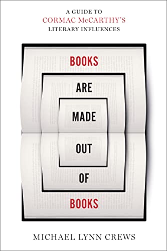 cover image Books Are Made Out of Books: A Guide to Cormac McCarthy’s Literary Influences