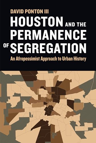 cover image Houston and the Permanence of Segregation: An Afropessimist Approach to Urban History