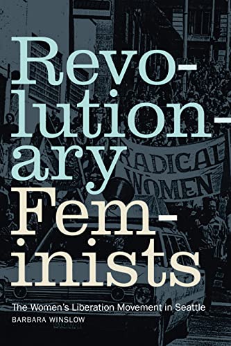 cover image Revolutionary Feminists: The Women’s Liberation Movement in Seattle