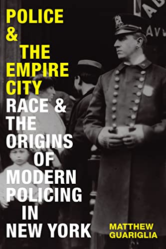 cover image Police and the Empire City: Race and the Origins of Modern Policing in New York
