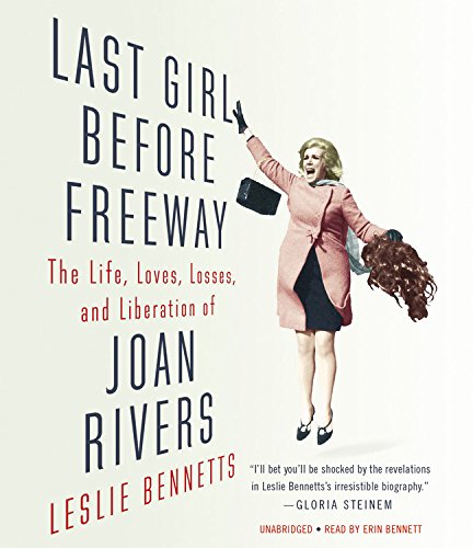 cover image Last Girl Before Freeway: The Life, Loves, Losses and Liberation of Joan Rivers