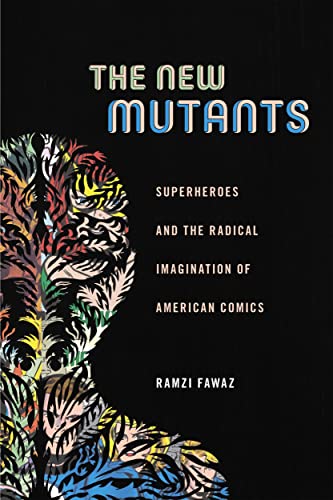 cover image The New Mutants: Superheroes and the Radical Imagination of American Comics