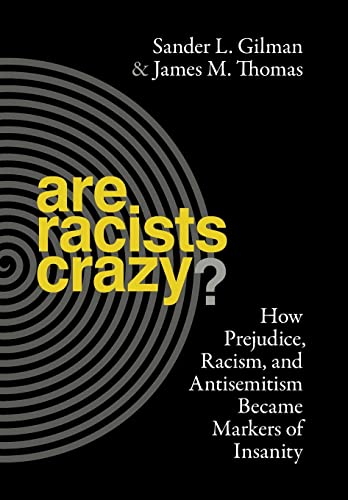 cover image Are Racists Crazy? How Prejudice, Racism, and Antisemitism Became Markers of Insanity 