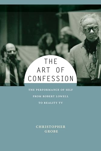 cover image The Art of Confession: The Performance of Self from Robert Lowell to Reality TV 