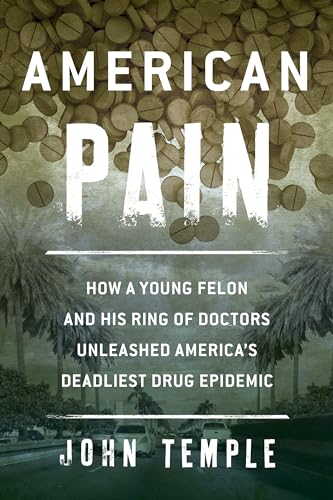 cover image American Pain: How a Young Felon and His Ring of Doctors Unleashed America's Deadliest Drug Epidemic