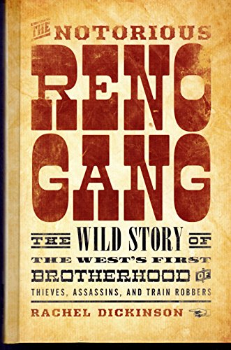 cover image The Notorious Reno Gang: The Wild Story of the West’s First Brotherhood of Thieves, Assassins, and Train Robbers