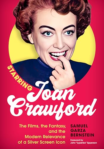 cover image Starring Joan Crawford: The Films, the Fantasy, and the Modern Relevance of a Silver Screen Icon 