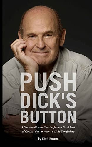 cover image Push Dick's Button: A Conversation on Skating from a Good Part of the Last Century--and a Little Tomfoolery