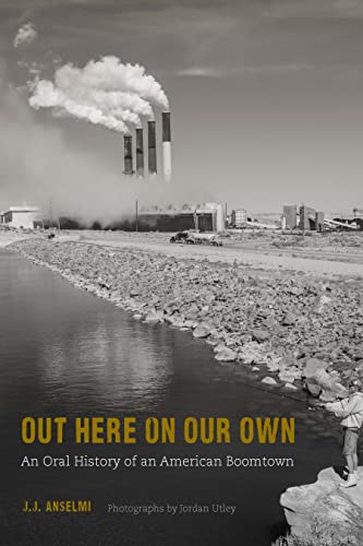 cover image Out Here on Our Own: An Oral History of an American Boomtown