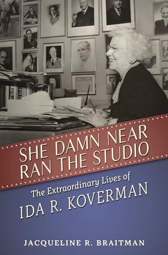 cover image She Damn Near Ran the Studio: The Extraordinary Lives of Ida R. Koverman