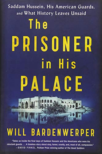 cover image The Prisoner in His Palace: Saddam Hussein, His American Guards, and What History Leaves Unsaid