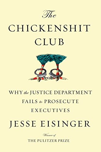 cover image The Chickenshit Club: The Justice Department and Its Failure to Prosecute White Collar Criminals