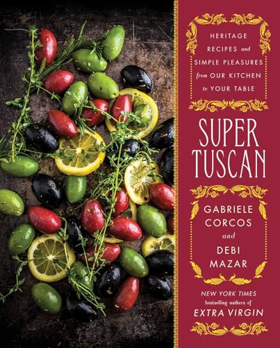 cover image Super Tuscan: Heritage Recipes and Simple Pleasures from Our Kitchen to Your Table