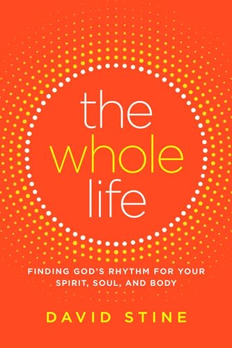 cover image The Whole Life: Finding God’s Rhythm for Your Spirit, Soul and Body