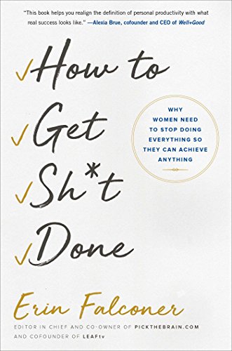 cover image How to Get Sh*t Done: Why Women Need to Stop Doing Everything So That They Can Achieve Anything