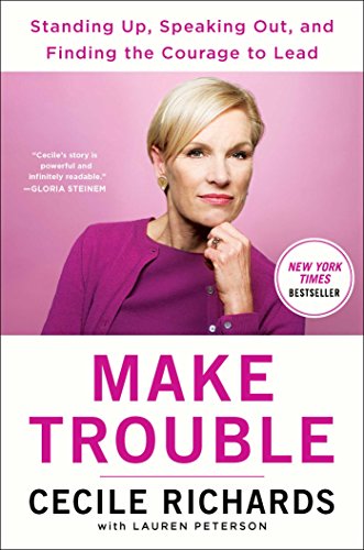 cover image Make Trouble: Standing Up, Speaking Out, and Finding the Courage to Lead—My Life Story