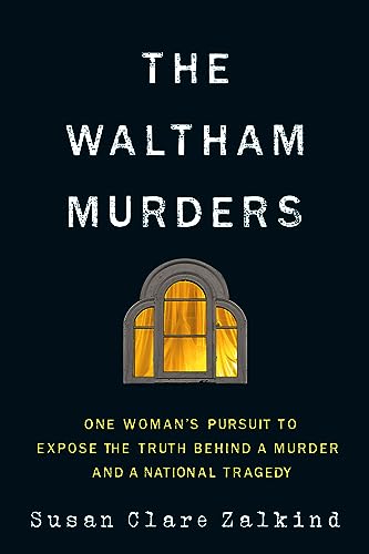 cover image The Waltham Murders: One Woman’s Pursuit to Expose the Truth Behind a Murder and a National Tragedy