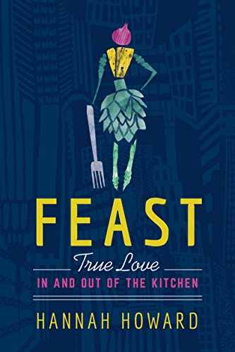 cover image Feast: True Love in and out of the Kitchen