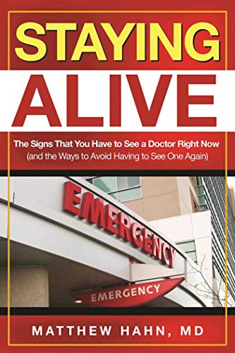 cover image Staying Alive: The Signs That You Have to See a Doctor Right Now (and the Ways to Avoid Having to See One Again)