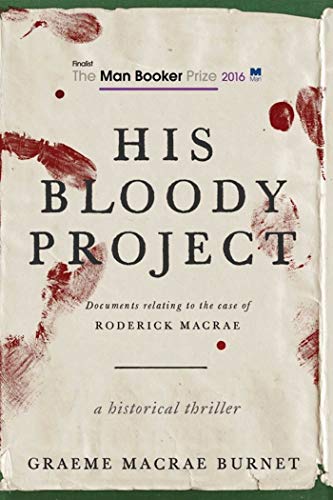 cover image His Bloody Project: Documents Relating to the Case of Roderick Macrae