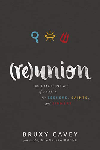 cover image (Re)union: The Good News of Jesus for Seekers, Saints, and Sinners