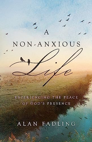 cover image A Non-Anxious Life: Experiencing the Peace of God’s Presence
