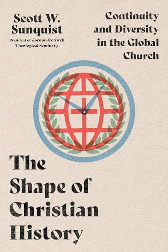 cover image The Shape of Christian History: Continuity and Diversity in the Global Church