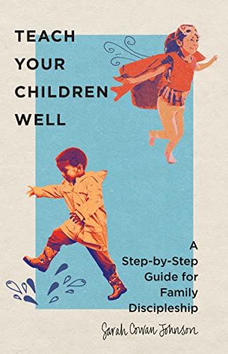 cover image Teach Your Children Well: A Step-by-Step Guide for Family Discipleship