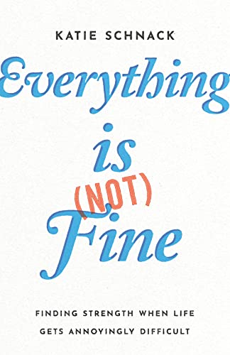cover image Everything Is (Not) Fine: Finding Strength When Life Gets Annoyingly Difficult